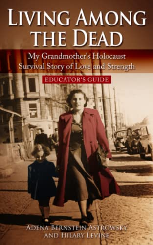 Living among the Dead: My Grandmother's Holocaust Survival Story of Love and Strength. EDUCATOR'S GUIDE
