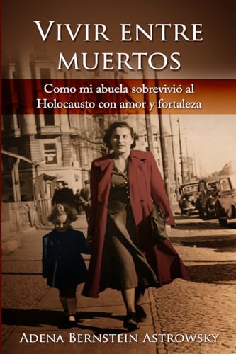 Vivir entre muertos: Como mi abuela sobrevivió al Holocausto con amor y fortaleza: Como mi abuela sobrevivió al Holocausto con amor y fortaleza (Supervivientes del Holocausto) von Amsterdam Publishers