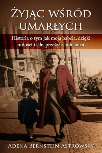 Żyjąc pośród umarłych or Żyjąc wśród umarłych: Historia o tym jak moja babcia, dzięki miłości i sile, przeżyła Holokaust: Historia o tym jak moja babcia, dzi¿ki mi¿o¿ci i sile, prze¿y¿a Holokaust Żyjąc pośród umarłych or Żyjąc wśród umarłych: Historia o tym jak moja babcia, dzięki miłości i sile, przeżyła Holokaust: Historia o tym jak moja babcia, dzi¿ki mi¿o¿ci i sile, prze¿y¿a Holokaust von Amsterdam Publishers
