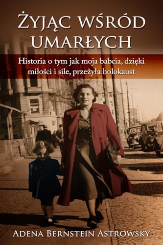 Żyjąc pośród umarłych or Żyjąc wśród umarłych: Historia o tym jak moja babcia, dzięki miłości i sile, przeżyła Holokaust: Historia o tym jak moja babcia, dzi¿ki mi¿o¿ci i sile, prze¿y¿a Holokaust von Amsterdam Publishers