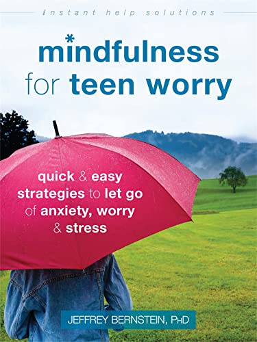 Mindfulness for Teen Worry: Quick and Easy Strategies to Let Go of Anxiety, Worry, and Stress (Instant Help Solutions) von Instant Help Publications