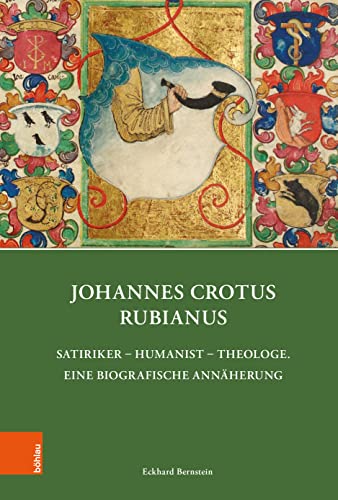 Johannes Crotus Rubianus: Satiriker – Humanist – Theologe. Eine biografische Annäherung (Quellen und Forschungen zu Thüringen im Zeitalter der Reformation)