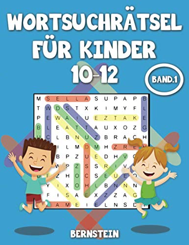 Wortsuchrätsel für Kinder 10-12: 200 Wortsuchrätsel für Kinder ab 10 bis 12 Jahre Alt - Buch mit Anleitungen und Lösungen - Großdruck Band 1 Wortsuchrätsel für Kinder 10-12: 200 Wortsuchrätsel für Kinder ab 10 bis 12 Jahre Alt - Buch mit Anleitungen und Lösungen - Großdruck Band 1