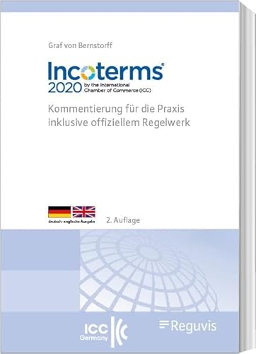 Incoterms® 2020 der Internationalen Handelskammer (ICC): Kommentierung für die Praxis inklusive offiziellem Regelwerk von Reguvis Fachmedien GmbH