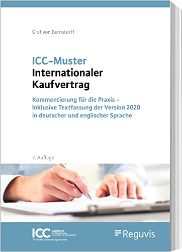 ICC-Muster Internationaler Kaufvertrag: Kommentierung für die Praxis - Inklusive Textfassung der Version 2020 in deutscher und englischer Sprache von Reguvis Fachmedien GmbH
