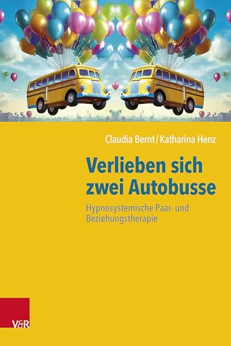 Verlieben sich zwei Autobusse: Hypnosystemische Paar- und Beziehungstherapie von Vandenhoeck & Ruprecht