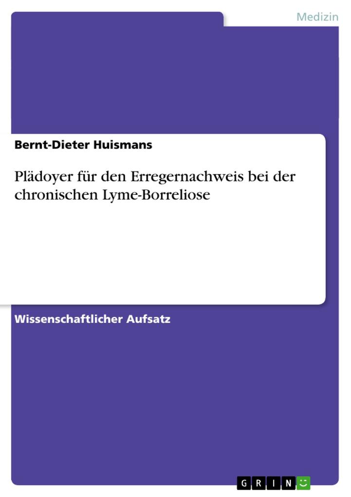 Plädoyer für den Erregernachweis bei der chronischen Lyme-Borreliose von GRIN Verlag