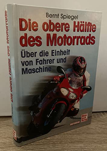 Die obere Hälfte des Motorrads: Über die Einheit von Fahrer und Maschine von Motorbuch Verlag