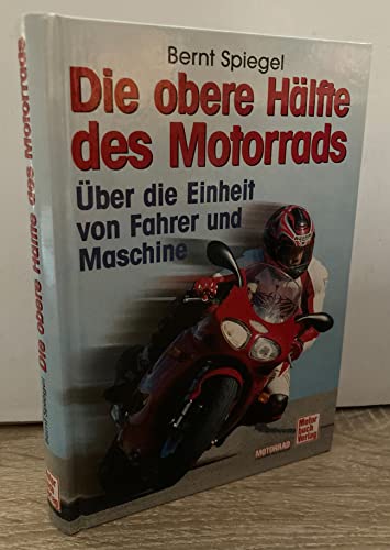 Die obere Hälfte des Motorrads: Über die Einheit von Fahrer und Maschine