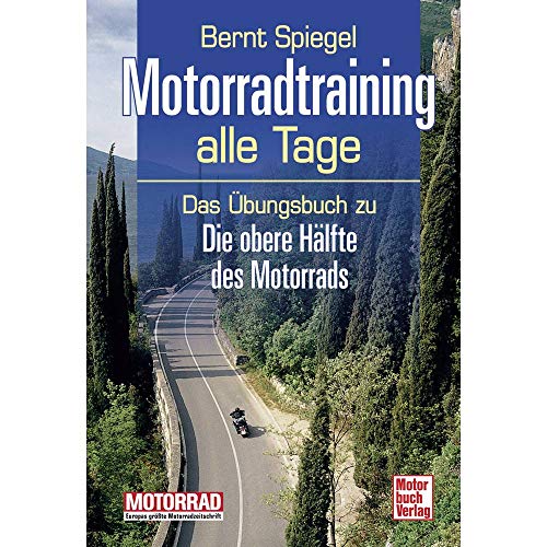 Motorradtraining alle Tage: Das Übungsbuch zu Die obere Hälfte des Motorrads Motorradtraining alle Tage: Das Übungsbuch zu Die obere Hälfte des Motorrads