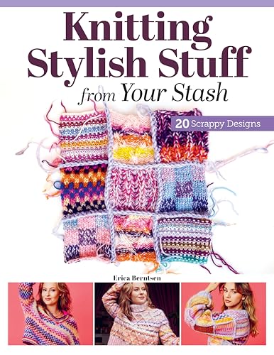 Knitting Stylish Stuff from Your Stash: 20 Scrappy Desgins von Landauer Publishing