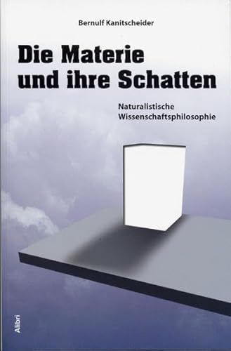 Die Materie und ihre Schatten: Naturalistische Wissenschaftsphilosophie