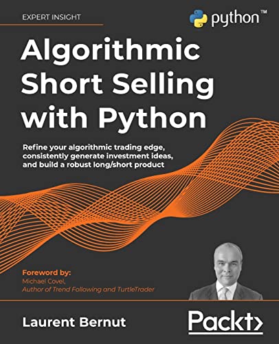 Algorithmic Short Selling with Python: Refine your algorithmic trading edge, consistently generate investment ideas, and build a robust long/short product Algorithmic Short Selling with Python: Refine your algorithmic trading edge, consistently generate investment ideas, and build a robust long/short product