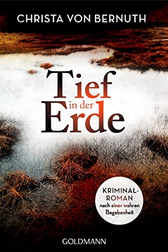 Tief in der Erde: Kriminalroman nach einer wahren Begebenheit von Goldmann TB