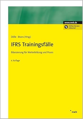 IFRS Trainingsfälle: Bilanzierung für Weiterbildung und Praxis: Bilanzierung für Weiterbildung und Praxis. Online-Version inkl. Zugangscode im Buch