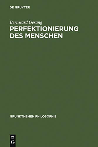 Perfektionierung des Menschen (Grundthemen Philosophie) von de Gruyter