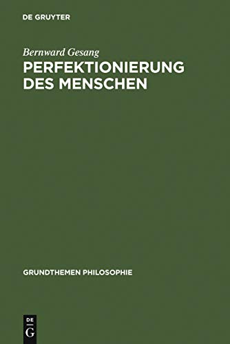 Perfektionierung des Menschen (Grundthemen Philosophie)