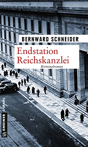Endstation Reichskanzlei: Kriminalroman (Zeitgeschichtliche Kriminalromane im GMEINER-Verlag)