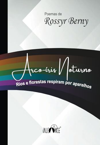 Arco-íris Noturno: Rios e florestas respiram por aparelhos von Editora Alcance