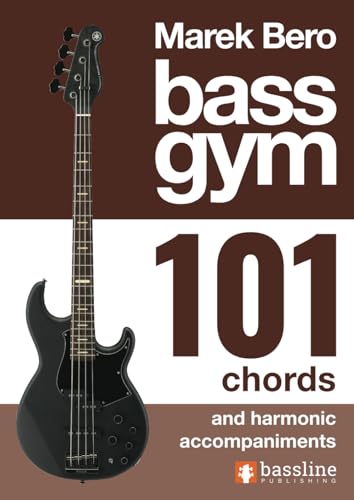 Bass Gym - 101 Chords & Harmonic Accompaniments (Bass Gym Series by Marek Bero, Band 10)