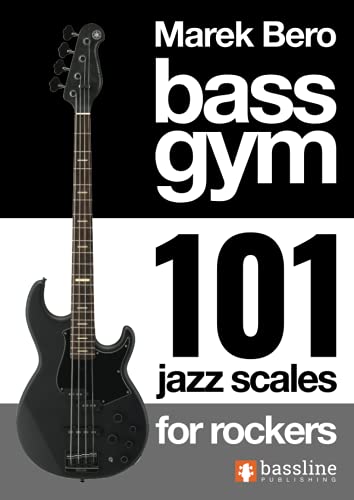 Bass Gym - 101 Jazz Scales for Rockers (Bass Gym Series by Marek Bero) von Bassline Publishing