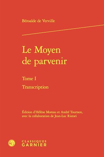 Le Moyen De Parvenir, Tome I: Transcription (Textes De La Renaissance, 94) von Classiques Garnier
