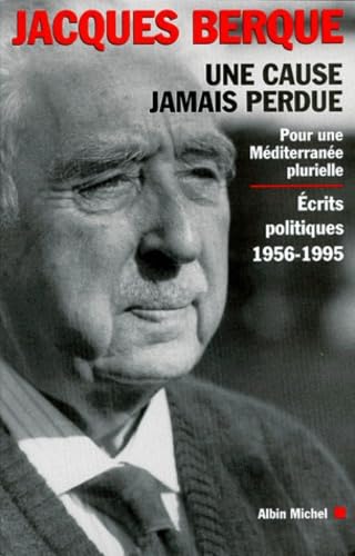 Cause Jamais Perdue (Une): Pour une Méditerranée plurielle. Écrits politiques 1956-1995