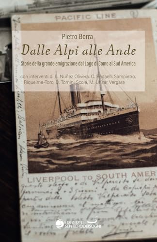 Dalle Alpi alle Ande: Storie della grande emigrazione dal Lago di Como al Sud America von Independently published