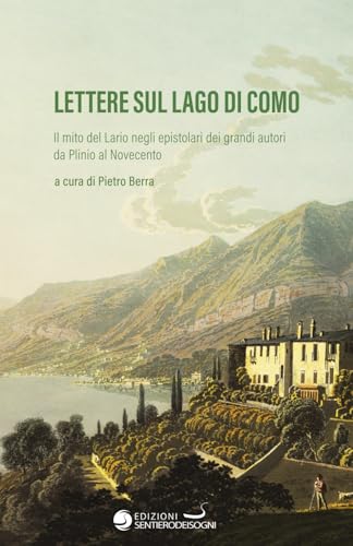 LETTERE SUL LAGO DI COMO: Il mito del Lario negli epistolari dei grandi autori da Plinio al Novecento (Grand Tour 3.0, Band 3) von Independently published