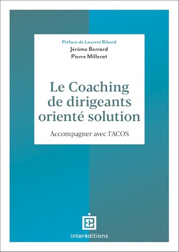 Le coaching de dirigeants orienté solution: Accompagner avec l'ACOS Le coaching de dirigeants orienté solution: Accompagner avec l'ACOS von INTEREDITIONS