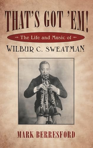 That's Got 'Em!: The Life And Music Of Wilbur C. Sweatman (American Made Music) (American Made Music Series) von University Press of Mississippi