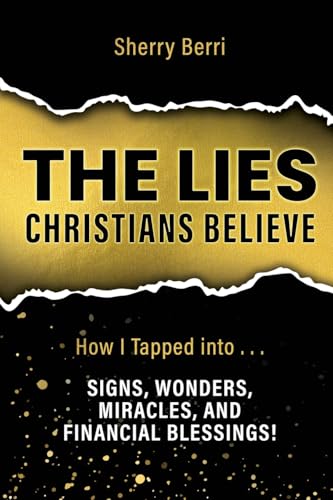 The Lies Christians Believe: How I Tapped Into...Signs, Wonders, Miracles, and Financial Blessings! The Lies Christians Believe: How I Tapped Into...Signs, Wonders, Miracles, and Financial Blessings! von Trilogy Christian Publishing
