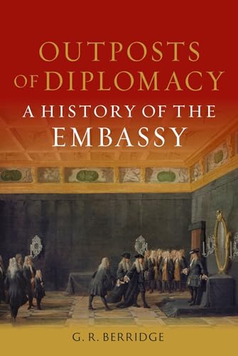 Outposts of Diplomacy: A History of the Embassy