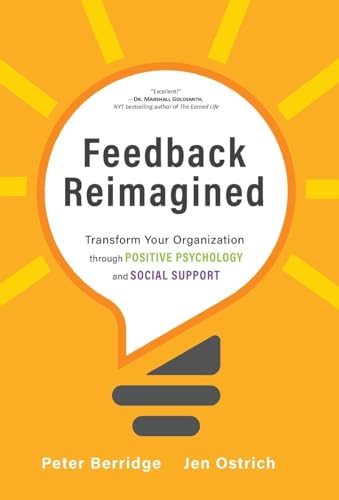 Feedback Reimagined: Transform Your Organization through POSITIVE PSYCHOLOGY and SOCIAL SUPPORT