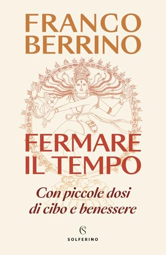 Fermare il tempo. Con piccole dosi di cibo e benessere von Solferino