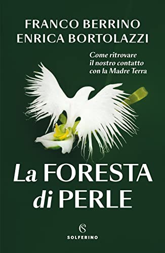 La foresta di perle. Come ritrovare il nostro contatto con la Madre Terra von Solferino