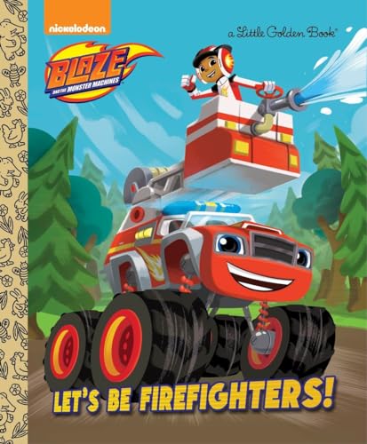 Let's Be Firefighters! (Blaze and the Monster Machines) (Blaze and the Monster Machines: Little Golden Books)