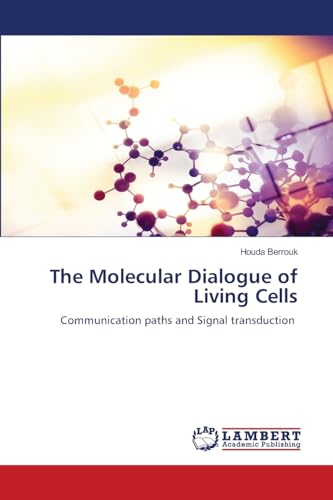 The Molecular Dialogue of Living Cells: Communication paths and Signal transduction von LAP LAMBERT Academic Publishing