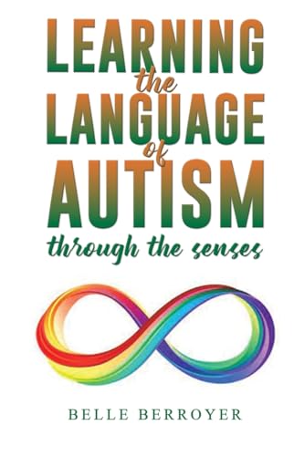 Learning the Language of Autism: Through the Senses von Austin Macauley