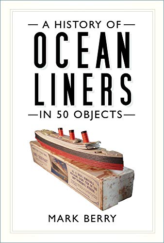 A History of Ocean Liners in 50 Obj von The History Press