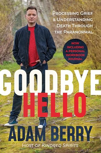 Goodbye Hello: Processing Grief and Understanding Death through the Paranormal Goodbye Hello: Processing Grief and Understanding Death through the Paranormal von Regalo Press