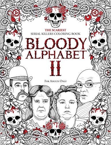 BLOODY ALPHABET 2: The Scariest Serial Killers Coloring Book. A True Crime Adult Gift - Full of Notorious Serial Killers. For Adults Only (Serial Killer Trivia, Band 2)