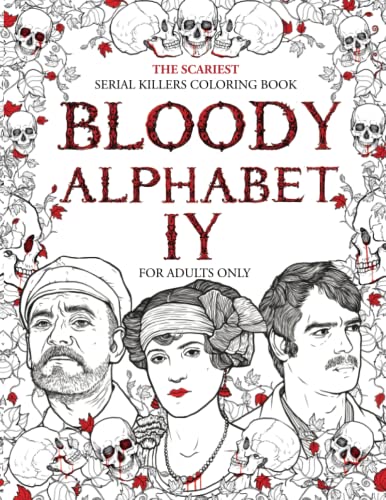 BLOODY ALPHABET 4: The Scariest Serial Killers Coloring Book. A True Crime Adult Gift - Full of Famous Murderers. For Adults Only.