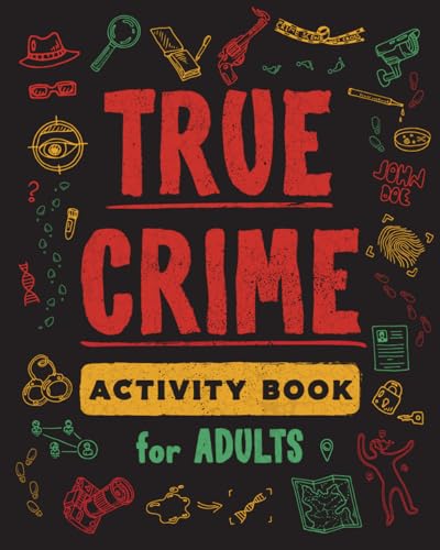 True Crime Activity Book for Adults: Over 100 Activities To Learn More About Infamous Serial Killers And Their Horrific Crimes - Trivia, Puzzles, Coloring Pages, Memes & More von Crime Puzzle Activity
