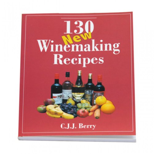 130 New Winemaking Recipes