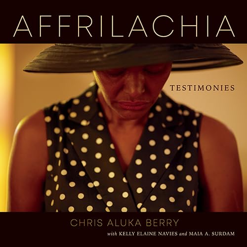 Affrilachia: Testimonies (Appalachian Futures: Black, Native, and Queer Voices, 5, Band 5) von The University Press of Kentucky