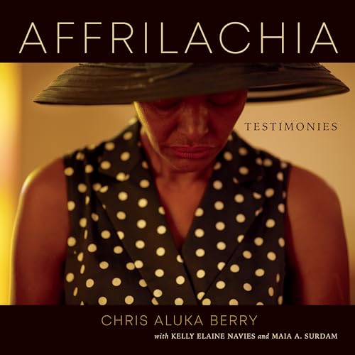 Affrilachia: Testimonies (Appalachian Futures: Black, Native, and Queer Voices, 5, Band 5)