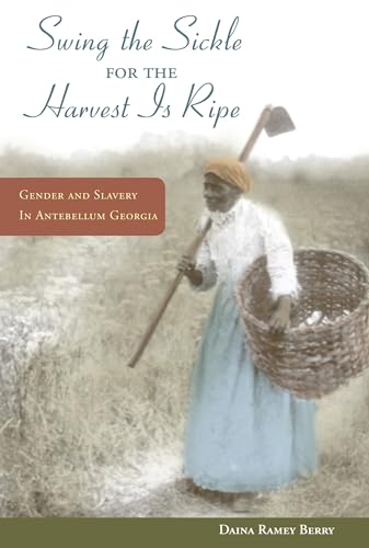"Swing the Sickle for the Harvest Is Ripe": Gender and Slavery in Antebellum Georgia (Women in American History)