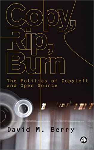Copy, Rip, Burn: The Politics of Copyleft and Open Source: The Politics of Open Source von Pluto Press (UK)