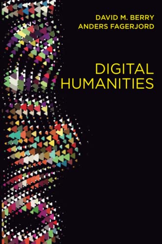 Digital Humanities: Knowledge and Critique in a Digital Age von Polity